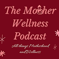 The Mother Wellness Podcast