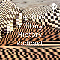 The Little Military History Podcast