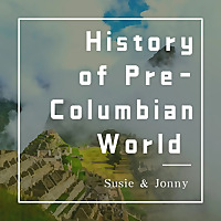 The History Podcast of the Pre-Columbian World