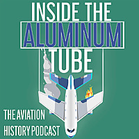 Inside the Aluminum Tube - The Aviation History Podcast