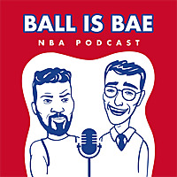 Ball is Bae NBA Podcast
