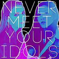 Never Meet Your Idols