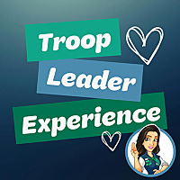 Troop Leader Experience: A Podcast about Girl Scouts for Troop Leaders and other Girl Scout Voluntee