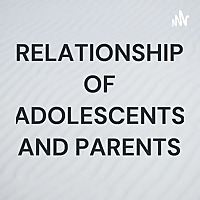 RELATIONSHIP OF ADOLESCENTS AND PARENTS