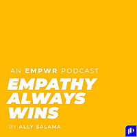 Empathy Always Wins with Ally Salama