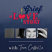Grief: A Love Story - the podcast