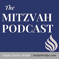 The Mitzvah Podcast - With Rabbi Yaakov Wolbe