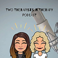 Two Therapists in Therapy Podcast