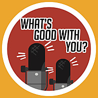 What&#39;s Good With You?