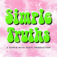 Simple Truths: A Sippin with Scuti Production