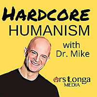 Hardcore Humanism with Dr. Mike