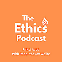 The Ethics Podcast - With Rabbi Yaakov Wolbe