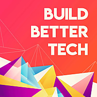Build Better Tech: How the nation's leading companies use tech as business strategy to win.