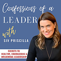 CONFESSIONS OF A LEADER | Secrets to healthy, courageous & influential leadership