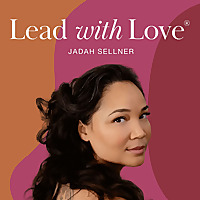 Lead with Love: Creativity, Business & Life with Jadah Sellner