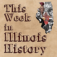 This Week in Illinois History