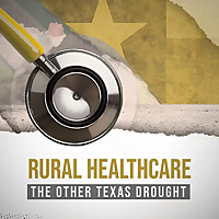 Rural Healthcare: The Other Texas Drought