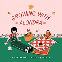 Growing with Alondra: A Reflective, Leisure Podcast