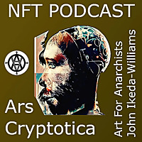 NFT Podcast: Ars Cryptotica (Art For Anarchists)
