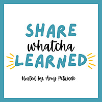 Share Whatcha Learned