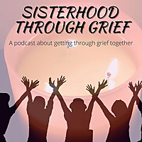 Sisterhood Through Grief