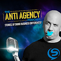 The Anti-Agency Podcast - Stories Of Doing Business Differently