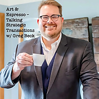 Art & Espresso - Talking Strategic Transactions With Greg Beck