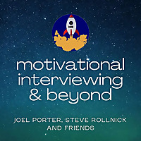Motivational Interviewing & Beyond