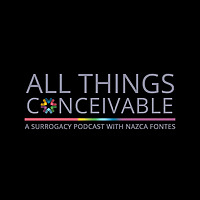 All Things Conceivable: A Surrogacy Podcast with Nazca Fontes