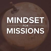 Mindset for Missions Sermon Podcast