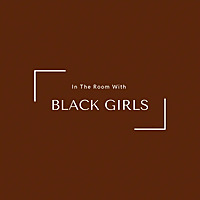In The Room With Black Girls (ITRWBG)