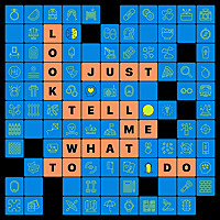 Look, Just Tell Me What To Do.