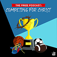 The Prize Podcast: Competing for Christ