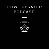 Litwithprayer Podcast