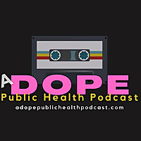 A Dope Public Health Podcast