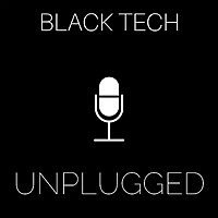 Black Tech Unplugged