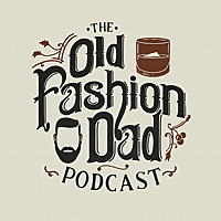 Old Fashion Dad Podcast