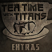 Tea Time with Titans Extras