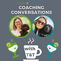 Career & Leadership Coaching Conversations with T&T