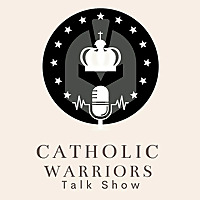 THE CATHOLIC WARRIORS TALK SHOW
