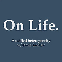 On Life. W/ Jamie Sinclair.