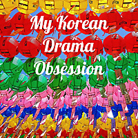 My Korean Drama Obsession