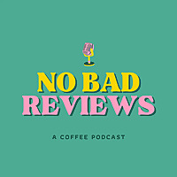 No Bad Reviews: A Coffee Podcast