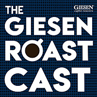 The Giesen Roastcast