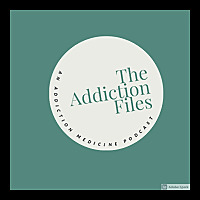 The Addiction Files: An Addiction Medicine Podcast