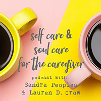 Self Care and Soul Care for the Caregiver