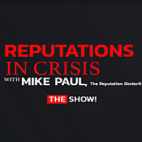 Reputations In Crisis with Mike Paul, The Reputation Doctor&reg;