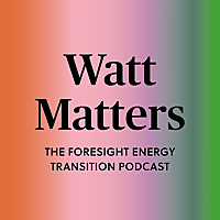 Watt Matters: The FORESIGHT energy transition podcast