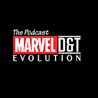 The Marvel D&T Evolution Podcast