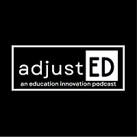 adjustED: an education innovation podcast